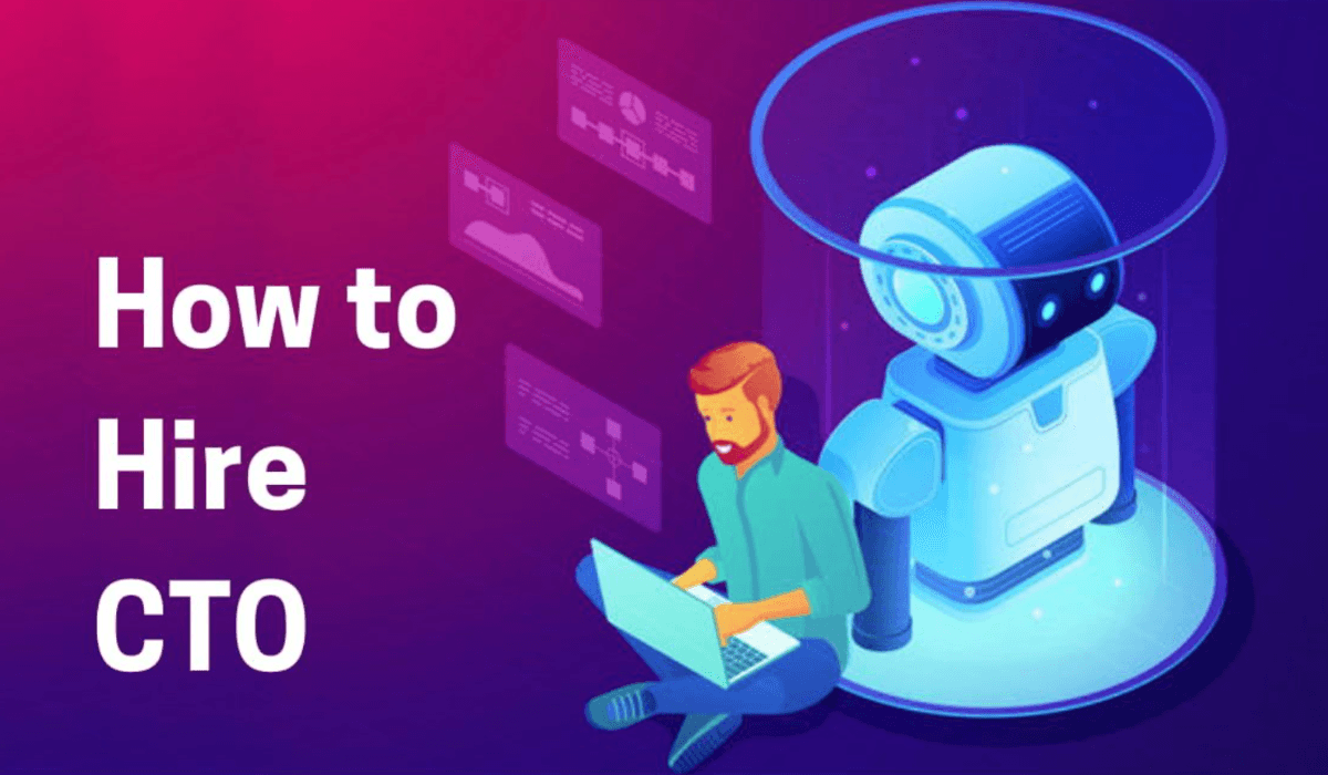 How to Hire CTO – Finding The Right CTO For Your Startup