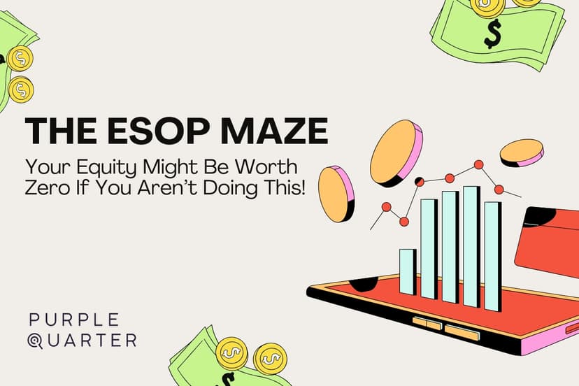 The ESOP Maze: Your Equity Might Be Worth Zero If You Aren’t Doing This!