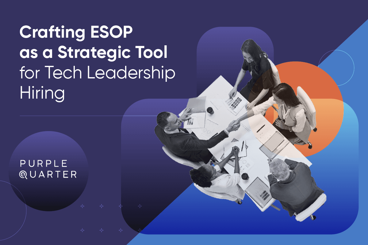 Crafting ESOP as a Strategic Tool for Tech Leadership Hiring