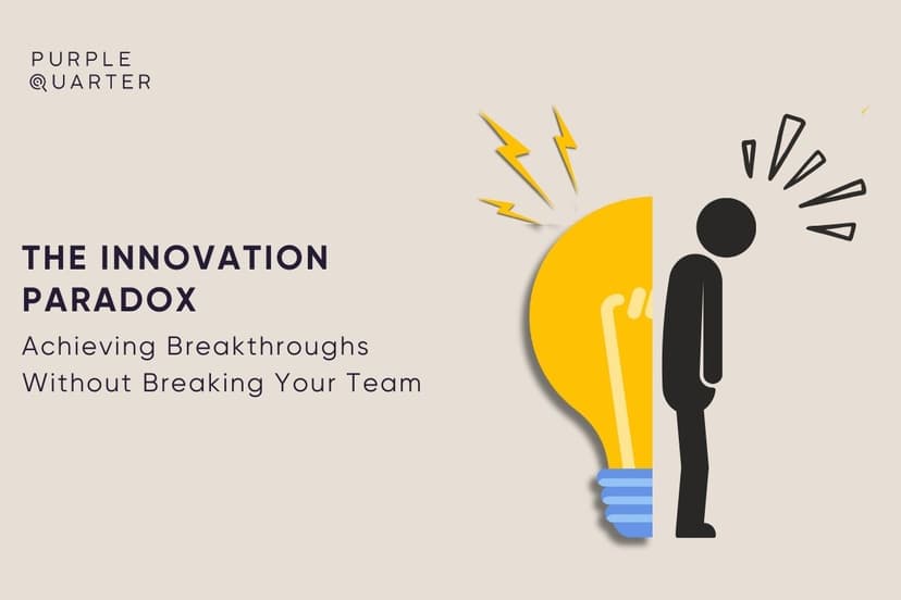 The Innovation Paradox: Achieving Breakthroughs Without Breaking Your Team