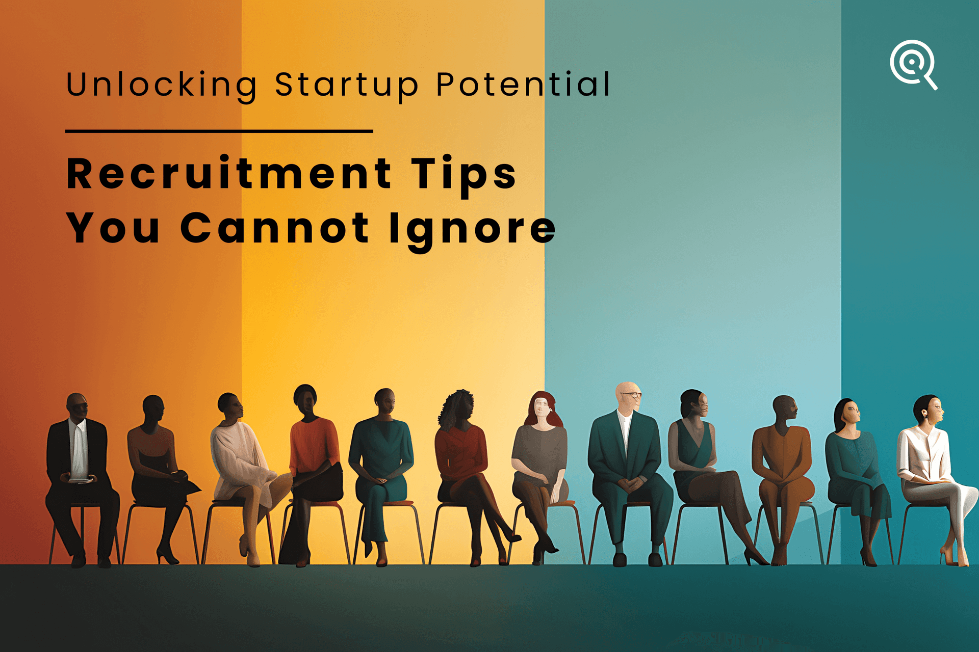 Unlocking Startup Potential : Recruitment Tips You Cannot Ignore