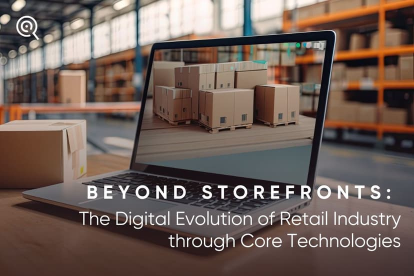 Beyond Storefronts: The Digital Evolution of Retail Industry through Core Technologies