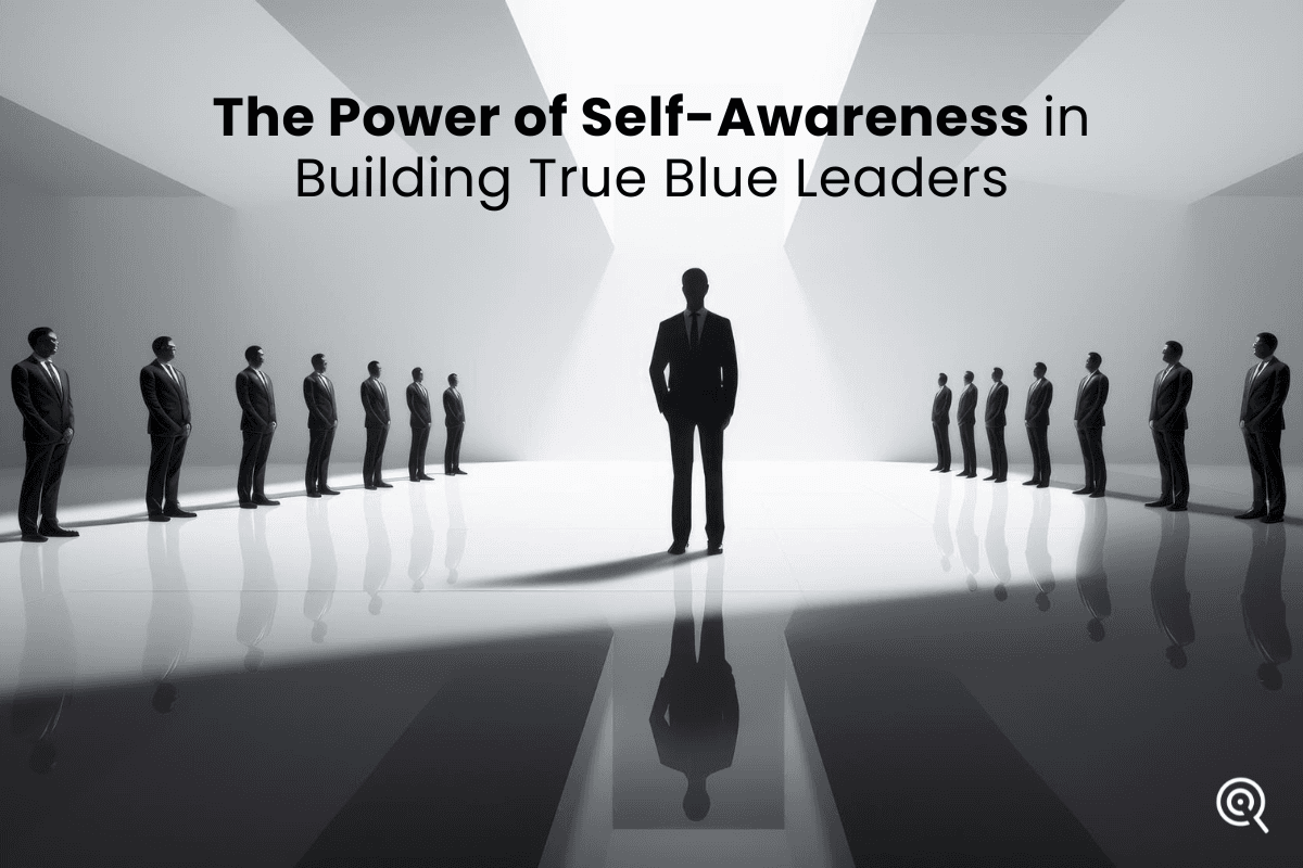 The Power of Self-Awareness in Building True Blue Leaders