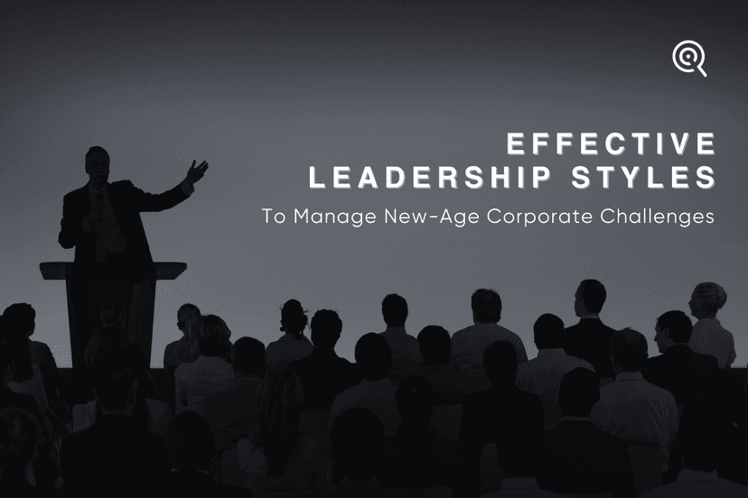 Effective Leadership Styles to Manage New-Age Corporate Challenges