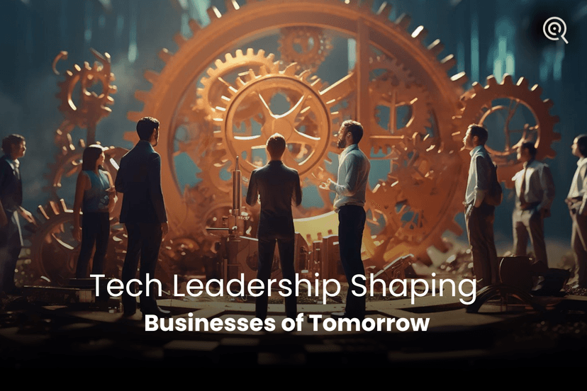 Tech Leadership Shaping Businesses of Tomorrow
