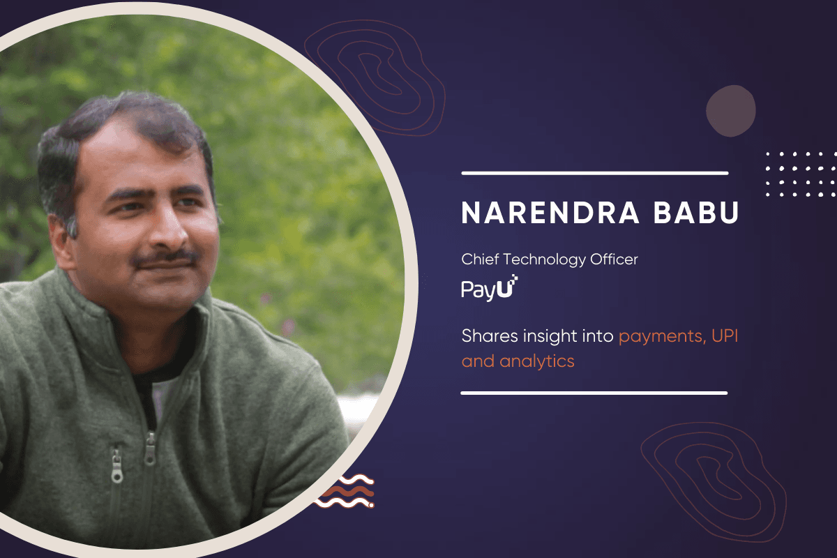 Narendra Babu, CTO, PayU Shares His Insight Into Payments, UPI and Analytics