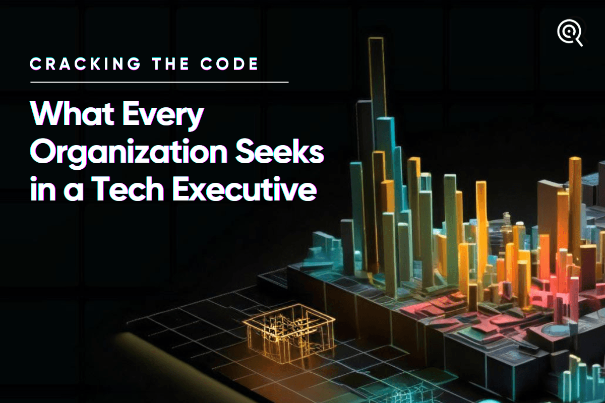 Cracking the Code: What Every Organization Seeks in a Tech Executive