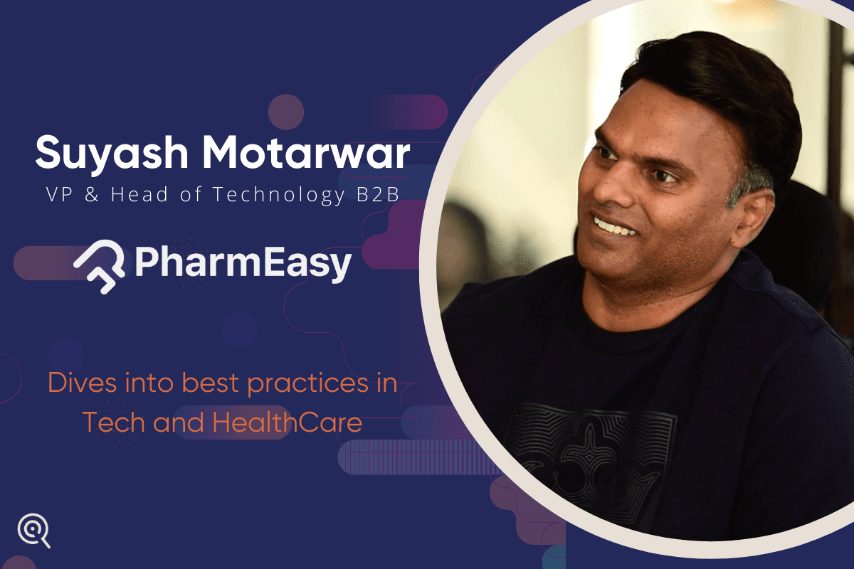 Suyash Motarwar, PharmEasy delves into Best Practices in Tech and HealthCare