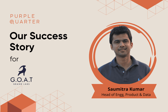 A perfect culture & organization fit – Saumitra Kumar for GOAT Brand Labs A perfect culture & organization fit – Saumitra Kumar for GOAT Brand Labs