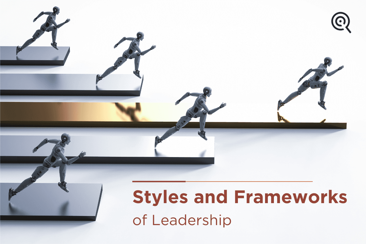 Styles and Frameworks of Leadership