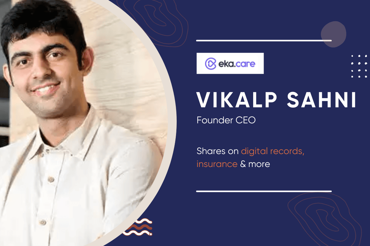 Vikalp Sahni, Founder CEO, eka.care shares on Digital Health Records, Insurance & More