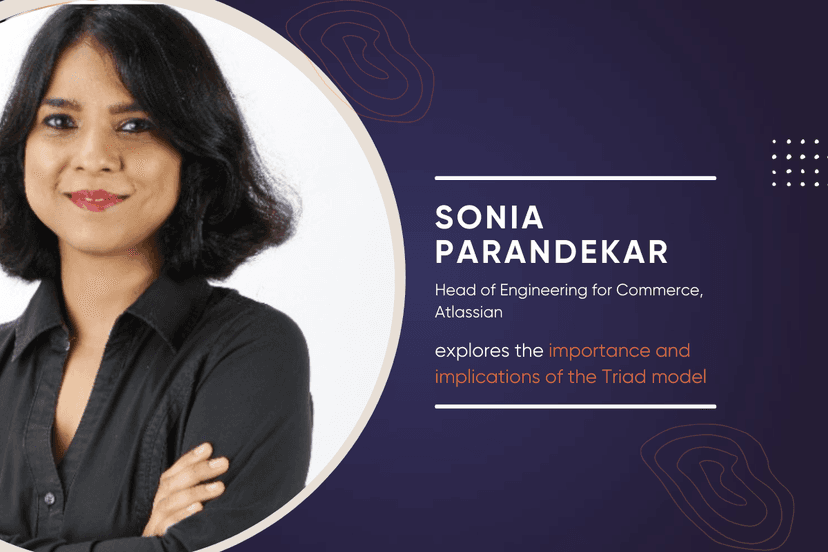 Atlassian’s Sonia Parandekar Delves into the Challenges and Implications of the Triad Model