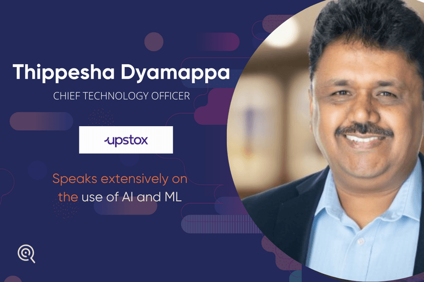 Thippesha Dyamappa, CTO, Upstox speaks extensively on the use of AI and ML