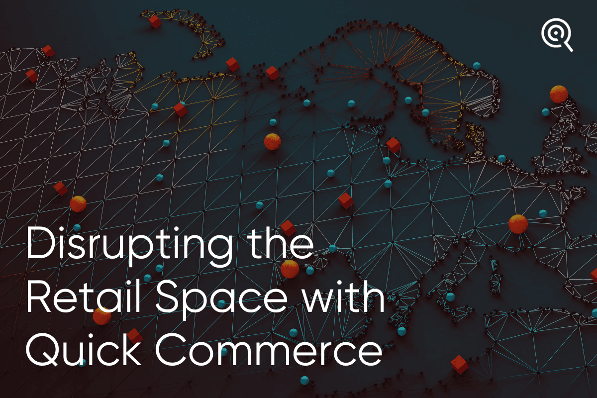 Disrupting the Retail Space with Quick Commerce