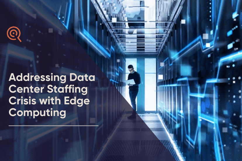 Addressing Data Center Staffing Crisis with Edge Computing