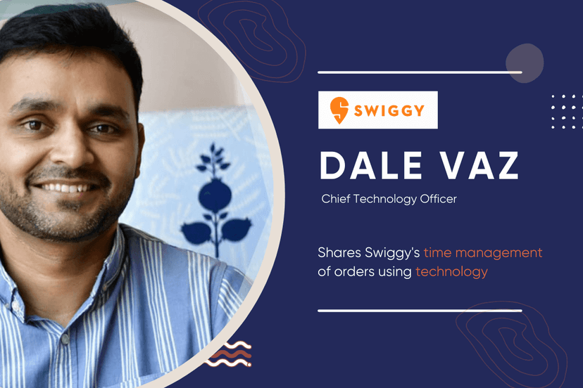 Dale Vaz, CTO, Shares Swiggy’s Time Management of Orders Using Technology
