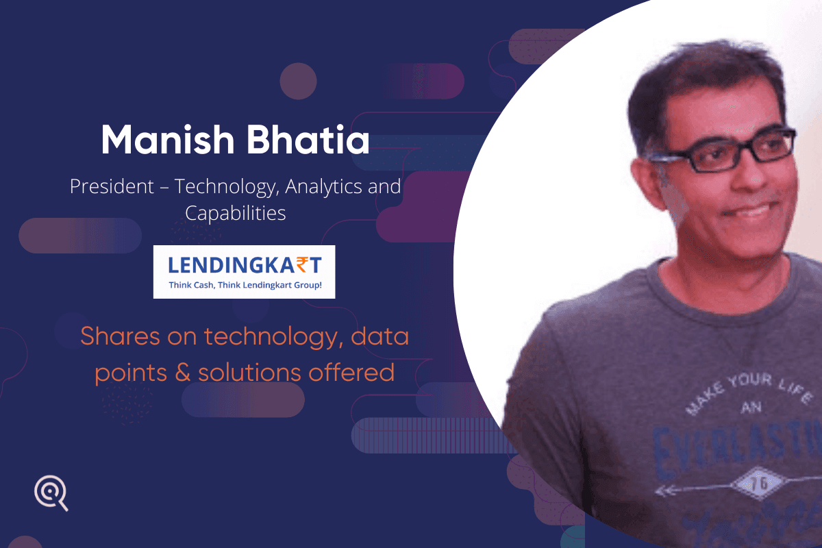Manish Bhatia unfolds on tech, data, product, and the detailed landscape in the lending industry