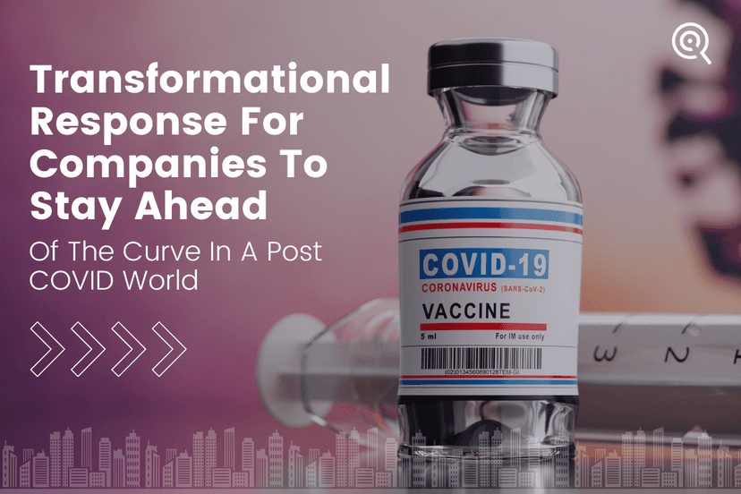 Transformational Response For Companies To Stay Ahead Of The Curve In A Post COVID World