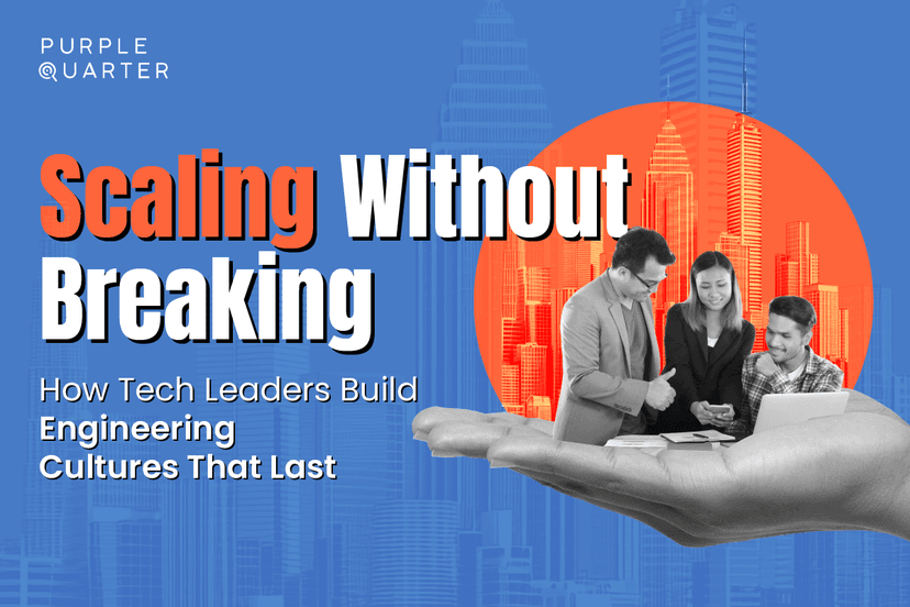 Scaling Without Breaking: How Tech Leaders Build Engineering Cultures That Last