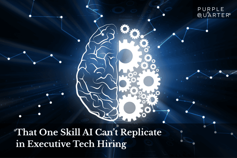 That One Skill AI Can’t Replicate in Executive Tech Hiring