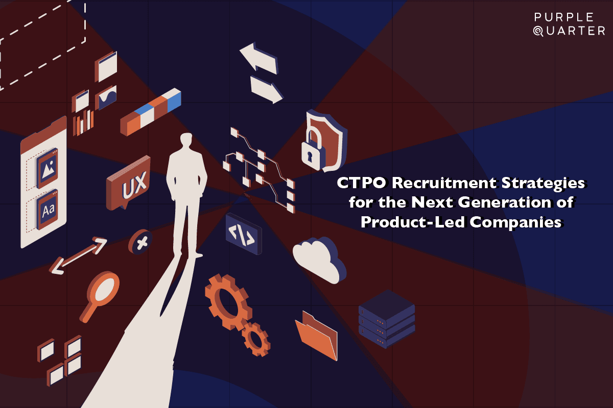 CTPO Recruitment Strategies for the Next Generation of Product-Led Companies