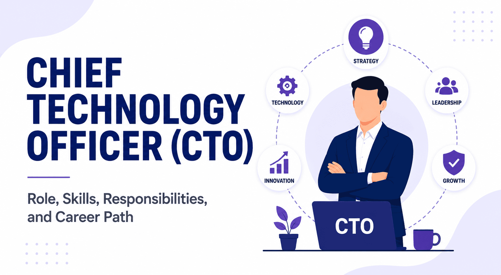 Chief Technology Officer Role: Skills, Responsibilities, and Career Paths
