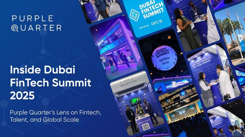 Inside Dubai FinTech Summit 2025: Purple Quarter’s Lens on Fintech, Talent, and Global Scale
