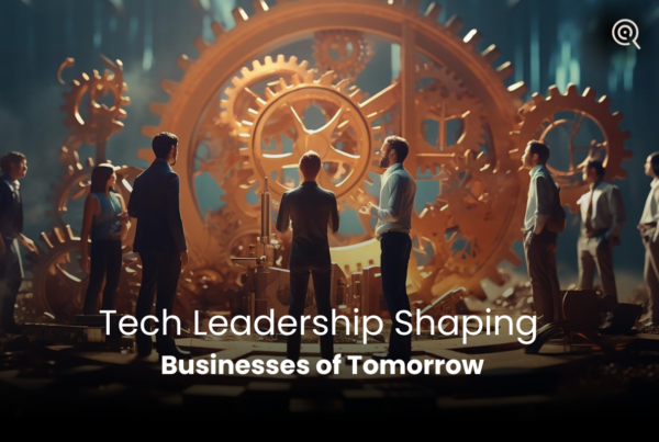 tech leadership shaping businesses of tomorrow