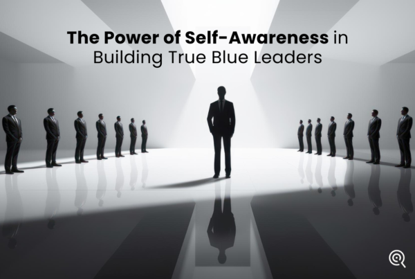 power of self-awareness in building true blue leaders