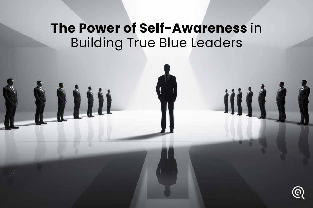 power of self-awareness in building true blue leaders